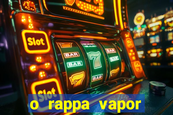 o rappa vapor barato letra